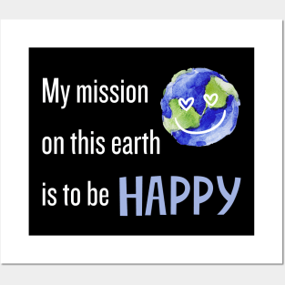 My mission on this earth this to be happy with smile Posters and Art